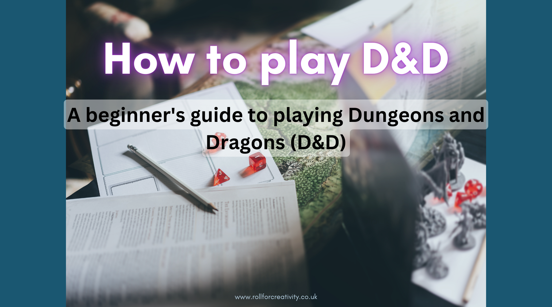 How To Play Dungeons And Dragons: A Beginner's Guide. – Roll For Creativity