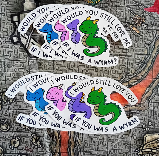 "I Would Still Love You if You Was a Wyrm" - Paper sticker for Fantasy Fans