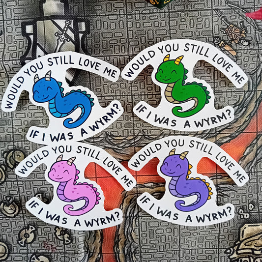 "Would You Still Love Me if I Was a Wyrm?" - Paper sticker for Fantasy Lovers